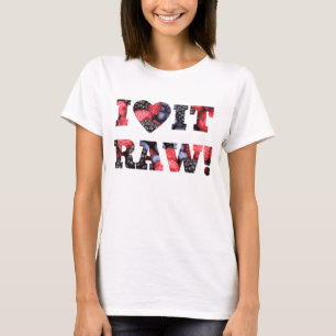 I love it raw, Raw food berries T-Shirt
