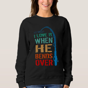 I Love It When He Bends Over Fishing Rod Vintage Sweatshirt