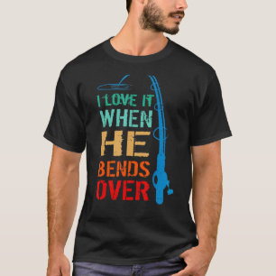 I Love It When He Bends Over Fishing Rod Vintage T-Shirt