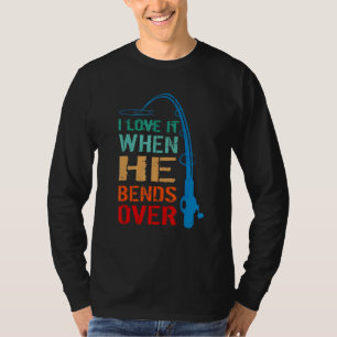 I Love It When He Bends Over Fishing Rod Vintage T-Shirt