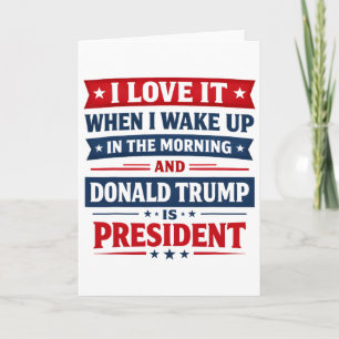 I Love It When I Wake Up And Donald Trump Is My Pr Card