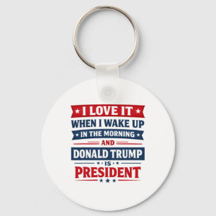 I Love It When I Wake Up And Donald Trump Is My Pr Key Ring