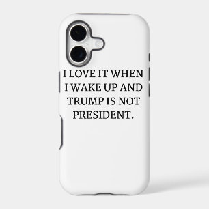 I LOVE IT WHEN I WAKE UP AND TRUMP IS NOT PRESIDEN