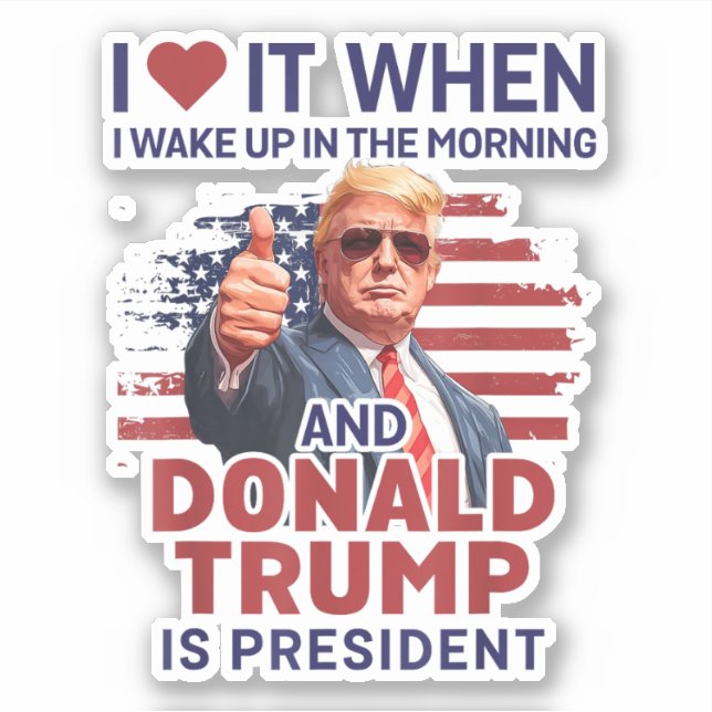 I Love It When I Wake Up And Trump Is President (Front)