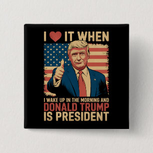 I Love It When I Wake Up And Trump Is President 15 Cm Square Badge