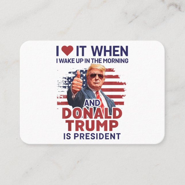 I Love It When I Wake Up And Trump Is President Fu Business Card (Front)