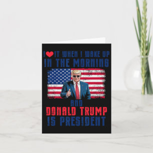 I Love It When I Wake Up And Trump Is President Fu Card
