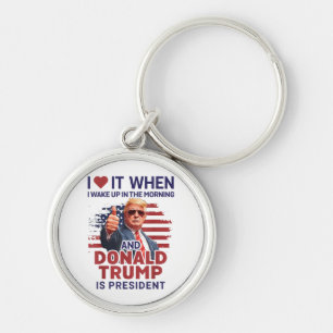 I Love It When I Wake Up And Trump Is President Fu Key Ring