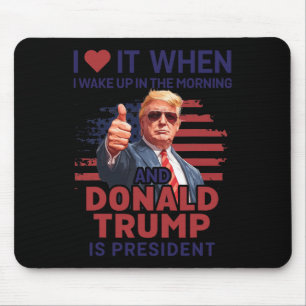 I Love It When I Wake Up And Trump Is President Fu Mouse Pad