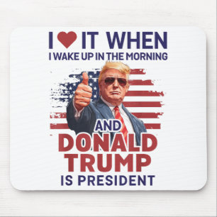 I Love It When I Wake Up And Trump Is President Fu Mouse Pad