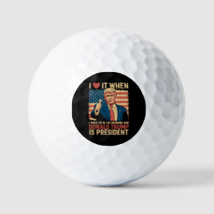 I Love It When I Wake Up And Trump Is President Golf Balls