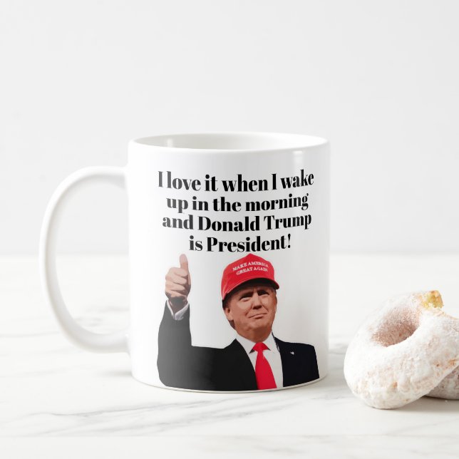 I Love It When I Wake Up Donald Trump is President Coffee Mug (With Donut)