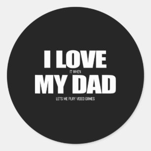 I Love It When My Dad Lets Me Play Video Game 1 Classic Round Sticker