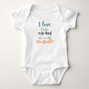 I Love It When My Dad Let's Me Watch Football Cute Baby Bodysuit