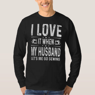 I Love It When My Husband Fun Women Sewing Quiltin T-Shirt