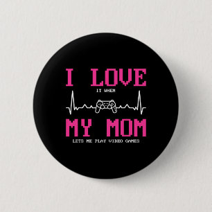 I Love It When My Mom Lets Me Play Video Games  6 Cm Round Badge