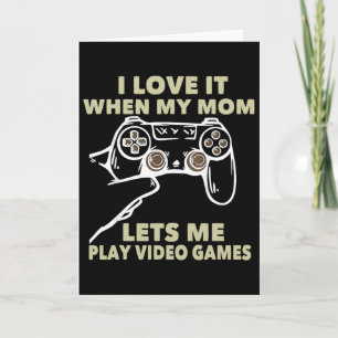 I Love It When My Mom Lets Me Play Video Games Gif Card