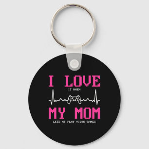 I Love It When My Mom Lets Me Play Video Games Key Ring