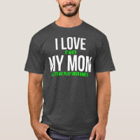 I Love It When My Mom Lets Me Play Video Games T-S