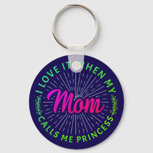 I Love It When My Mum Calls Me Princess-95105 Key Ring