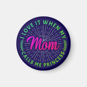 I Love It When My Mum Calls Me Princess-95105 Magnet