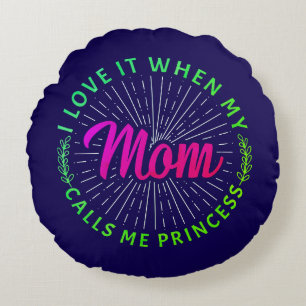 I Love It When My Mum Calls Me Princess-95105 Round Cushion
