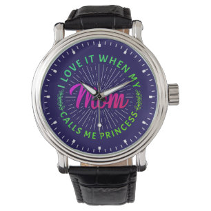I Love It When My Mum Calls Me Princess-95105 Watch