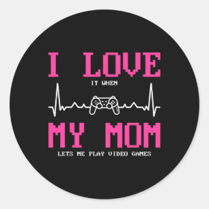 I Love It When My Mum Lets Me Play Video Games Classic Round Sticker