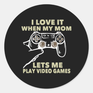 I Love It When My Mum Lets Me Play Video Games Gif Classic Round Sticker