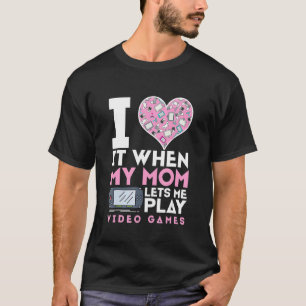 I Love It When My Mum Lets Me Play Video Games Mot T-Shirt