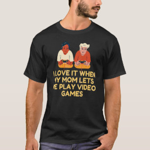 I Love It When My Mum Lets Me Play Video Games T-Shirt