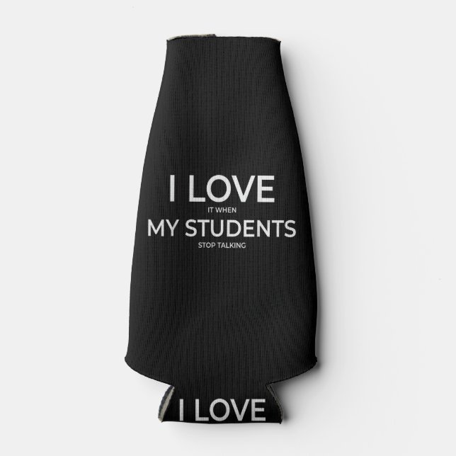 I Love It When My Students Stop Talking Highschool Bottle Cooler (Front)