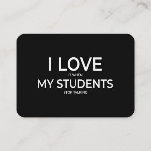 I Love It When My Students Stop Talking Highschool Business Card