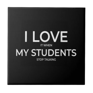 I Love It When My Students Stop Talking Highschool Ceramic Tile