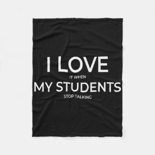 I Love It When My Students Stop Talking Highschool Fleece Blanket