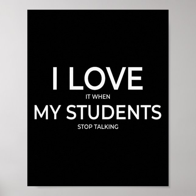 I Love It When My Students Stop Talking Highschool Poster (Front)