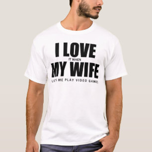 I Love It When My Wife Let Me Play Video Games T-Shirt
