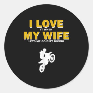I Love It When My Wife Lets Me Go Dirt Biking Funn Classic Round Sticker