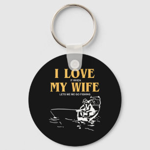 I Love It When My Wife Lets Me Go Fishing Funny Qu Key Ring