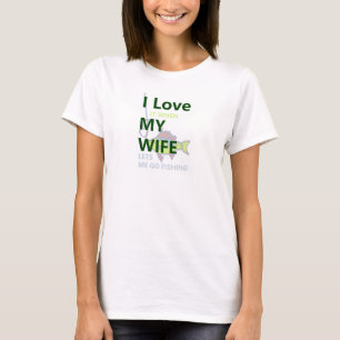 I love it when my wife lets me go fishing. T-Shirt