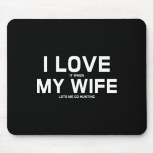 I Love It When My Wife Lets Me Go Hunting Gift  Mouse Pad