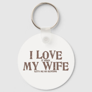 I LOVE (it when) MY WIFE (let's me go hunting) Key Ring
