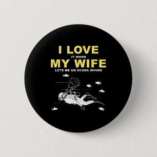 I Love It When My Wife Lets Me Go Scuba Diving Fun 6 Cm Round Badge