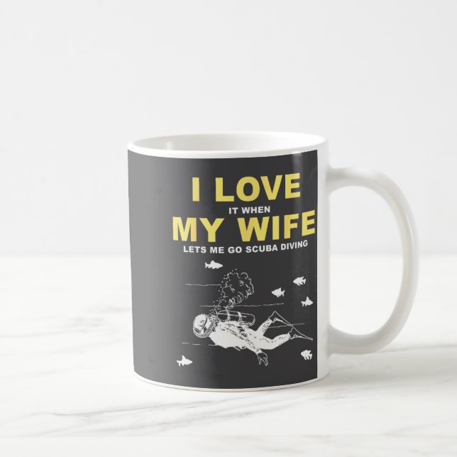 I Love It When My Wife Lets Me Go Scuba Diving Fun Coffee Mug (Right)