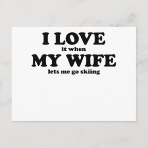I Love It When My Wife Lets Me Go Skiing Postcard
