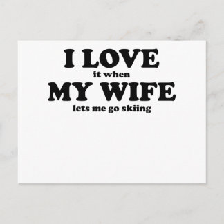 I Love It When My Wife Lets Me Go Skiing Postcard