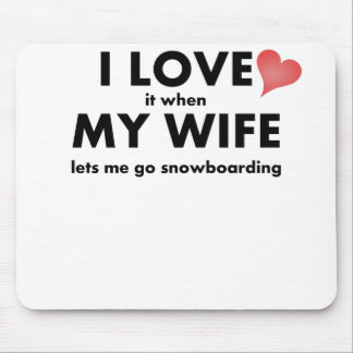 I Love It When My Wife Lets Me Go Snowboarding Mouse Pad