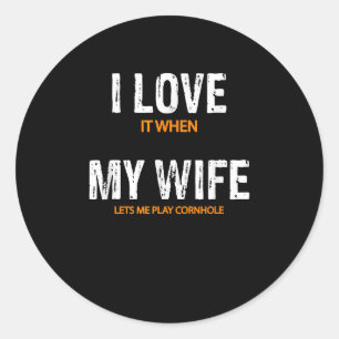 I Love It When My Wife Lets Me Play Cornhole Classic Round Sticker