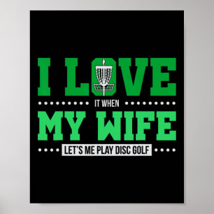 I Love It When My Wife Let's Me Play Disc Golf Poster