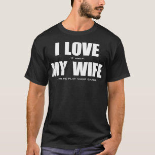 I LOVE it when MY WIFE lets me play video games _1 T-Shirt